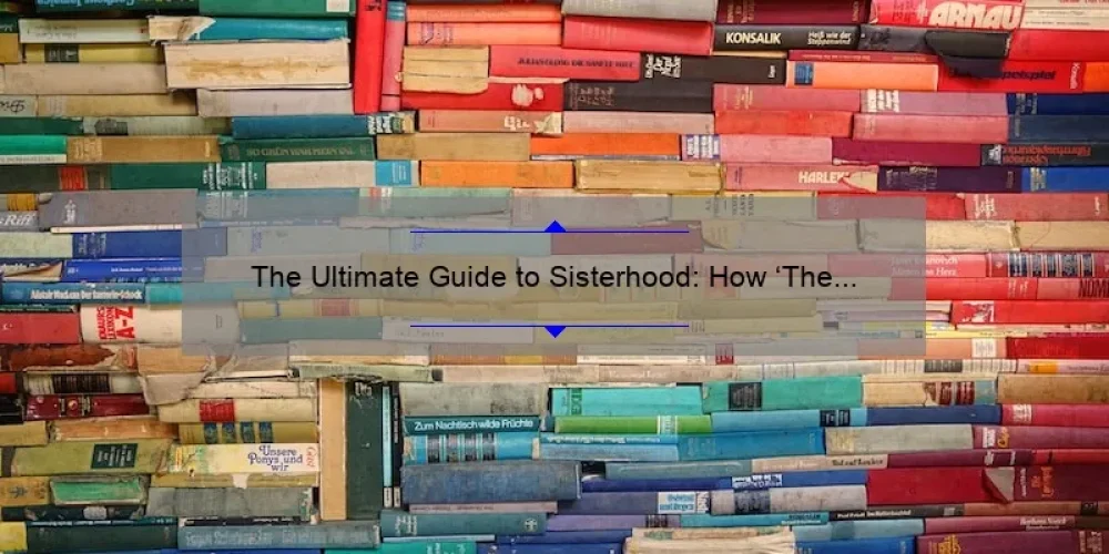 The Ultimate Guide to Sisterhood: How ‘The Little Book of Sisterhood’ Can Transform Your Relationships [With Stats and Tips]