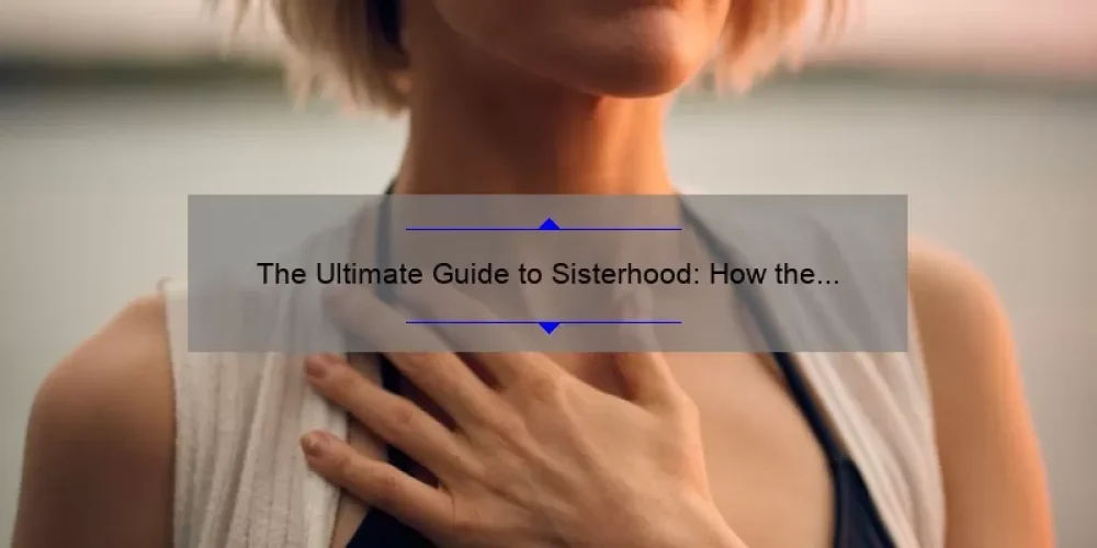 The Ultimate Guide to Sisterhood: How the Bionic Woman Inspired a Community [With Stats and Solutions]