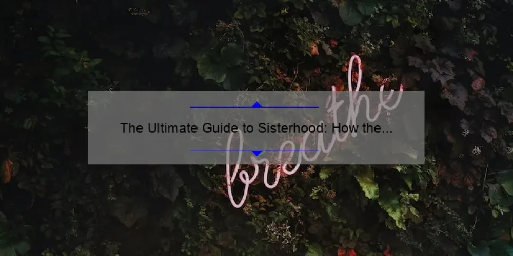 The Ultimate Guide to Sisterhood: How the Ya Ya Sisters Bonded for Life [With Tips and Stats]