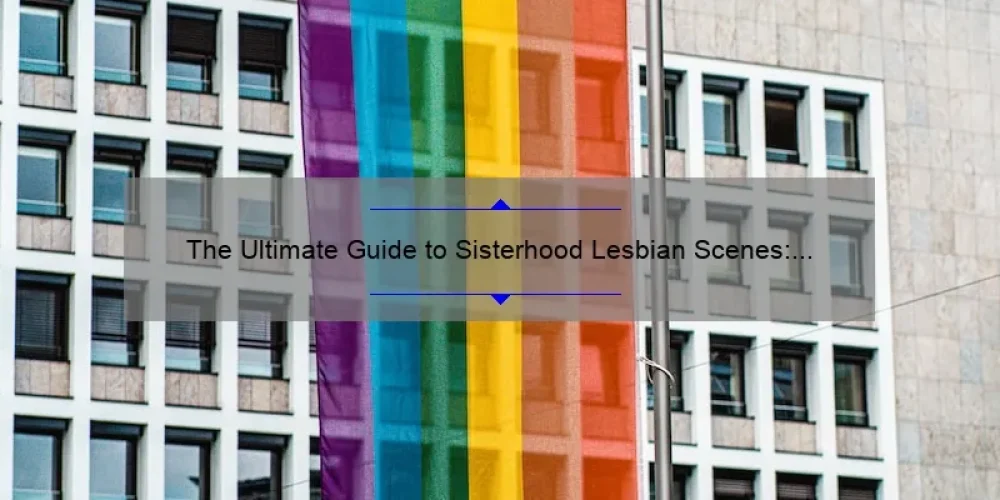 The Ultimate Guide to Sisterhood Lesbian Scenes: Real Stories, Stats, and Solutions [For LGBTQ+ Women]