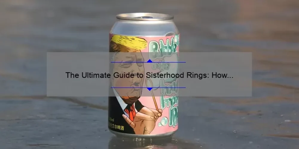 The Ultimate Guide to Sisterhood Rings: How One Ring Can Strengthen Your Bond [Real Stories + Stats]
