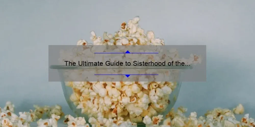 The Ultimate Guide to Sisterhood of the Traveling Pants 2 IMDb: Uncovering the Untold Stories, Stats, and Solutions [For Fans and Movie Buffs]