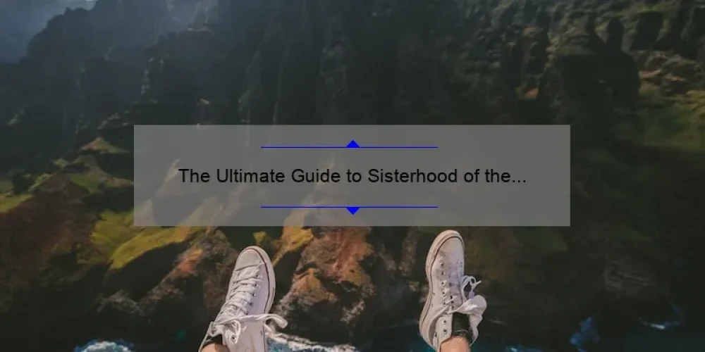 The Ultimate Guide to Sisterhood of the Traveling Pants 3 Movie: A Story of Friendship, Adventure, and Empowerment [2021 Update]