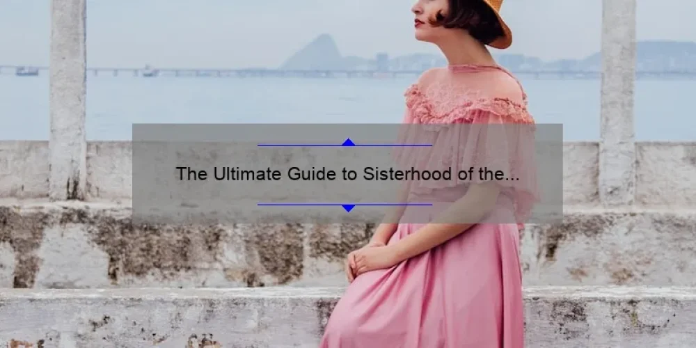 The Ultimate Guide to Sisterhood of the Traveling Pants: A Story of Friendship, Fashion, and Adventure [Including Key Stats and Tips]