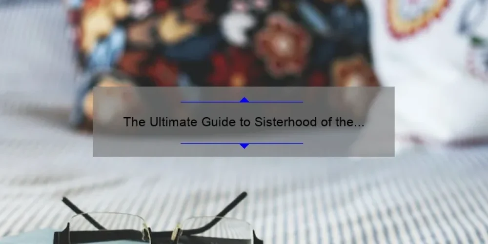 The Ultimate Guide to Sisterhood of the Traveling Pants Book 5: A Compelling Story, Practical Tips, and Surprising Stats [For Fans and Newcomers Alike]