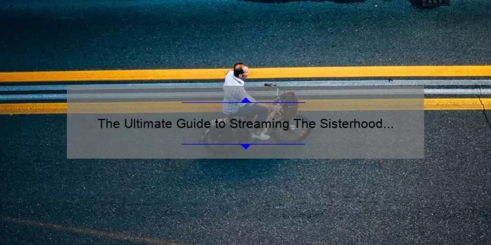 The Ultimate Guide to Streaming The Sisterhood of the Traveling Pants: Join the Sisterhood from Anywhere!