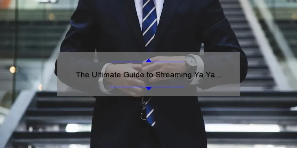 The Ultimate Guide to Streaming Ya Ya Sisterhood: Where to Watch and How to Enjoy
