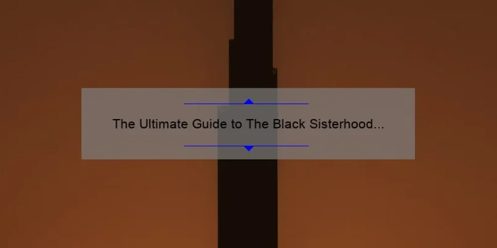 The Ultimate Guide to The Black Sisterhood Files: Uncovering Secrets, Solving Problems, and Empowering Women [With Stats and Stories]
