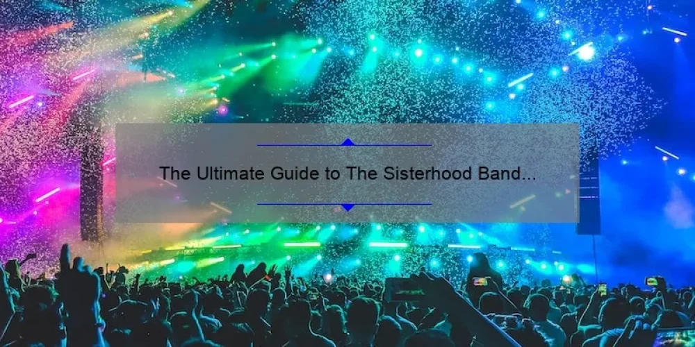 The Ultimate Guide to The Sisterhood Band Songs: Hear Their Story, Discover Top Tracks, and Solve Your Music Woes [2021 Stats Included]