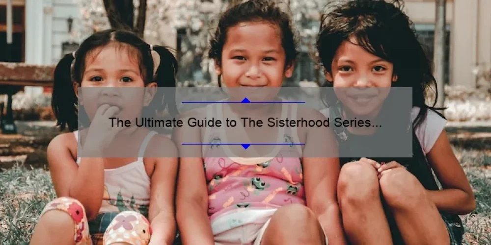 The Ultimate Guide to The Sisterhood Series Books in Order: A Compelling Story, Helpful Information, and Stats You Need [For Fans and Newcomers]