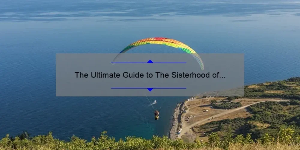 The Ultimate Guide to The Sisterhood of the Traveling Pants 2: A Story of Friendship, Adventure, and Growth [with Stats and Tips]