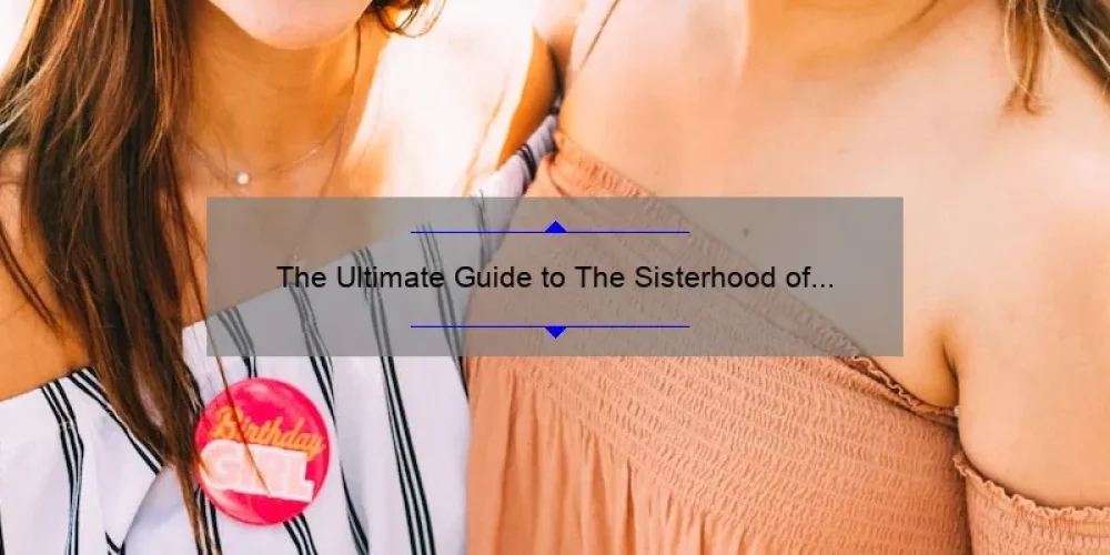 The Ultimate Guide to The Sisterhood of the Traveling Pants 2: A Story of Friendship, Adventure, and Statistics [Expert Tips and Tricks]