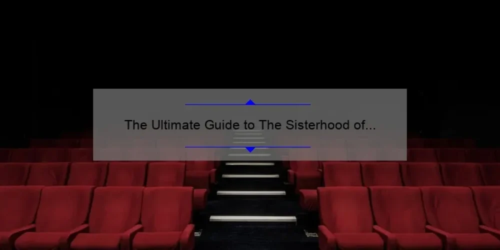 The Ultimate Guide to The Sisterhood of the Traveling Pants 2 IMDb: Uncovering the Untold Stories, Stats, and Solutions [For Fans and Movie Buffs]