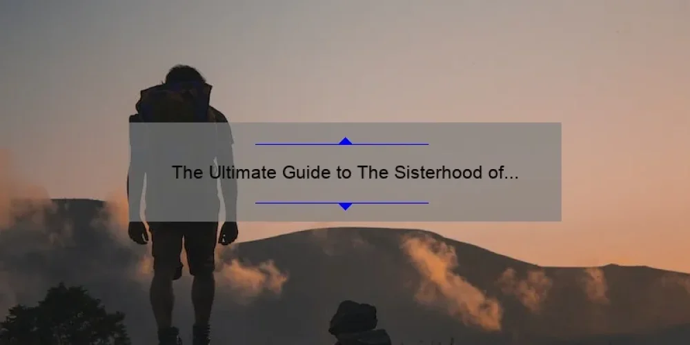 The Ultimate Guide to The Sisterhood of the Traveling Pants Age Rating: A Story of Friendship and Adventure [Infographic Included]