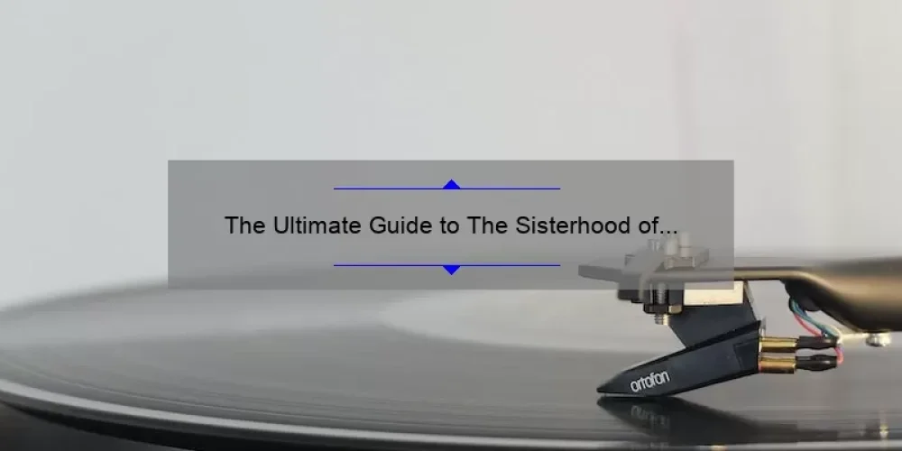 The Ultimate Guide to The Sisterhood of the Traveling Pants Album Songs: Discover the Stories Behind the Music [With Stats and Tips for Fans]