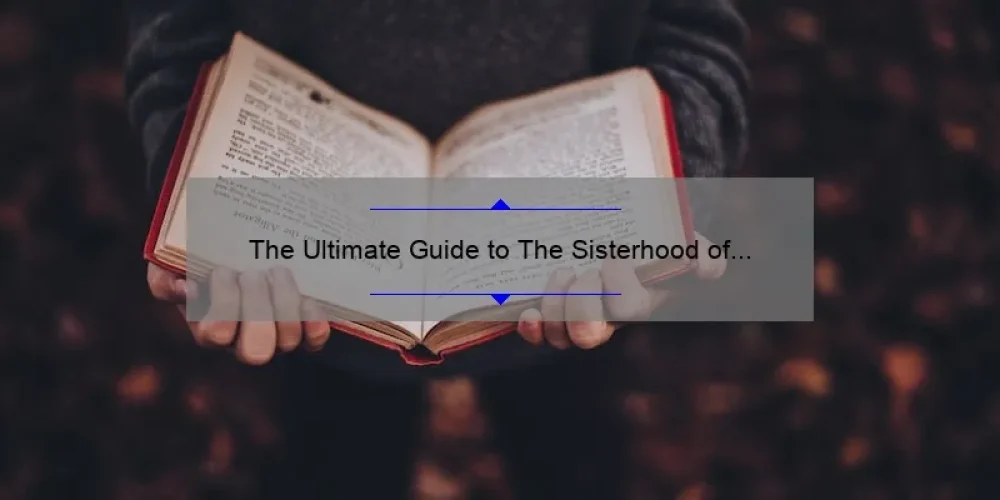 The Ultimate Guide to The Sisterhood of the Traveling Pants Book 3: A Compelling Story, Practical Tips, and Surprising Stats [For Fans and Newcomers Alike]