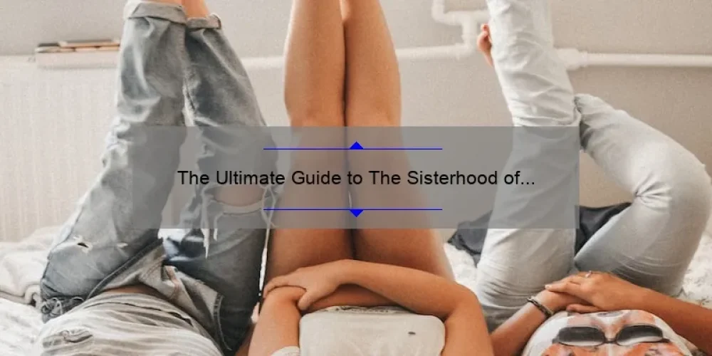 The Ultimate Guide to The Sisterhood of the Traveling Pants Part 1: A Story of Friendship [With Stats and Tips]