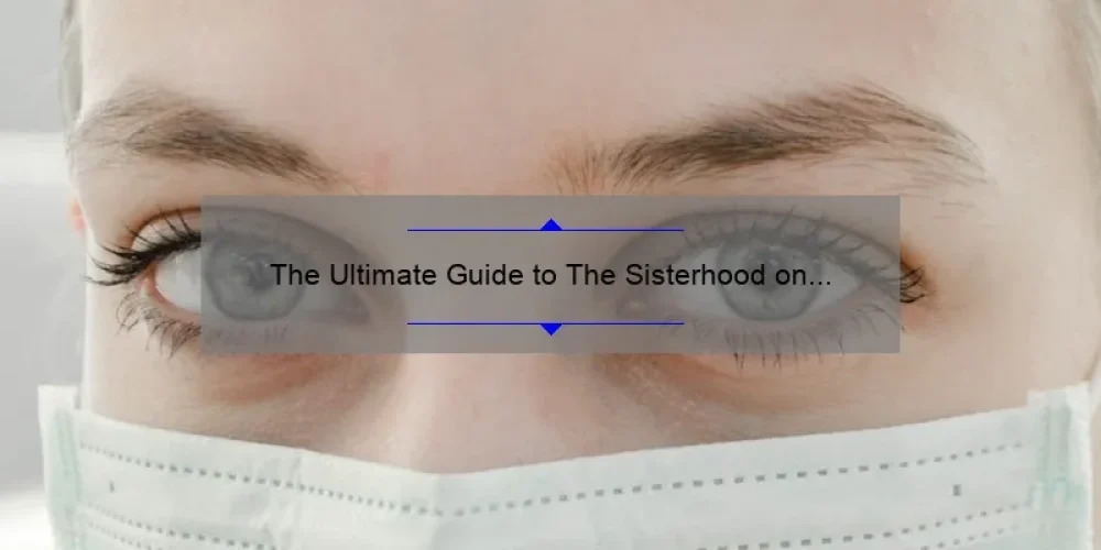 The Ultimate Guide to The Sisterhood on HBO Max: A Compelling Story, Practical Tips, and Eye-Opening Stats [For Fans and Newcomers]
