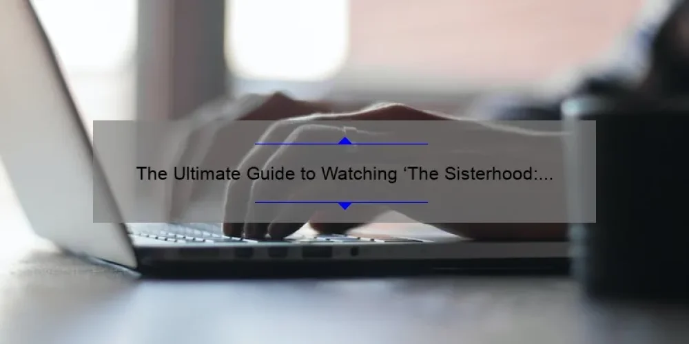 The Ultimate Guide to Watching ‘The Sisterhood: Becoming Nuns’ Online [With Inspiring Stories, Stats, and Solutions]