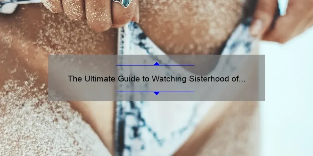 The Ultimate Guide to Watching Sisterhood of the Traveling Pants 2 on Google Drive: A Story of Friendship and Adventure [with Stats and Tips]