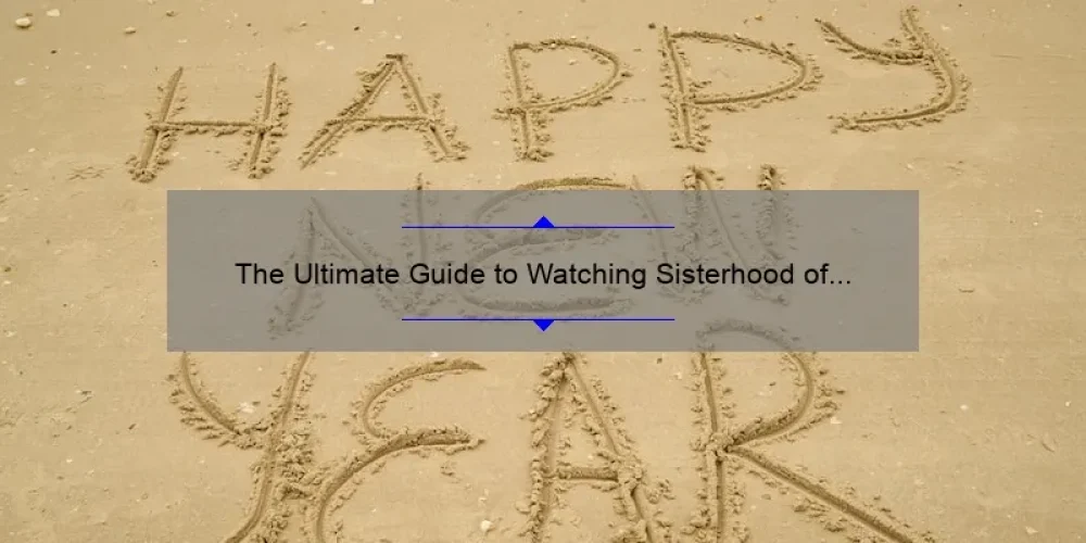 The Ultimate Guide to Watching Sisterhood of the Traveling Pants 2 on Putlocker: A Story of Friendship, Stats, and Solutions [2021]