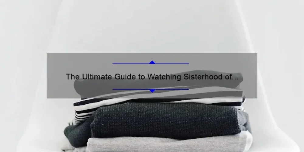 The Ultimate Guide to Watching Sisterhood of the Traveling Pants Full Movie on YouTube: A Story of Friendship, Fun, and Fashion [2021 Update]