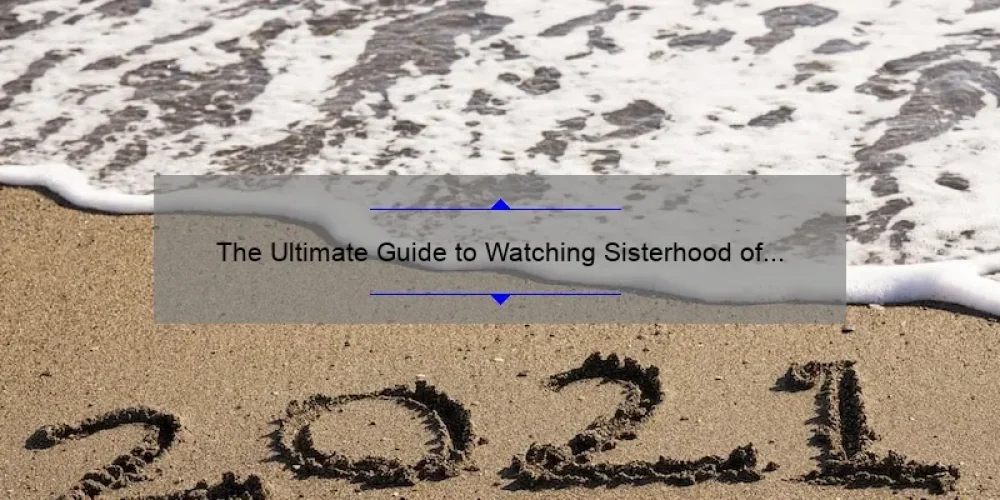 The Ultimate Guide to Watching Sisterhood of the Traveling Pants Online Free: A Heartwarming Story, 5 Useful Tips, and 100% Legal Options [2021]