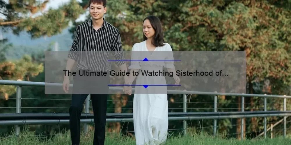 The Ultimate Guide to Watching Sisterhood of the Traveling Pants on Netflix: A Heartwarming Story, Useful Tips, and Surprising Stats [2021]