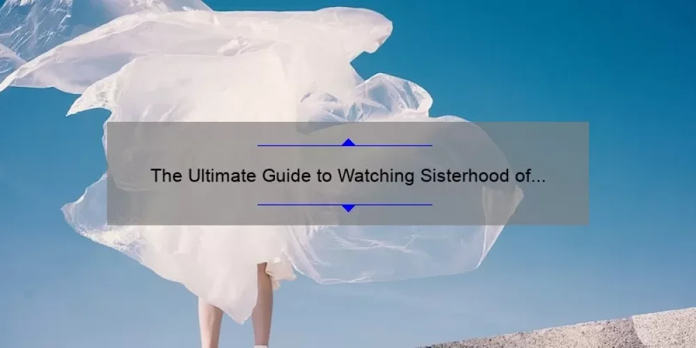 The Ultimate Guide to Watching Sisterhood of the Traveling Pants on Netflix: A Story of Friendship, Fashion, and Adventure [2021 Update]