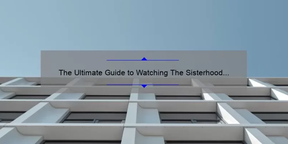 The Ultimate Guide to Watching The Sisterhood of the Traveling Pants 2 Full Movie