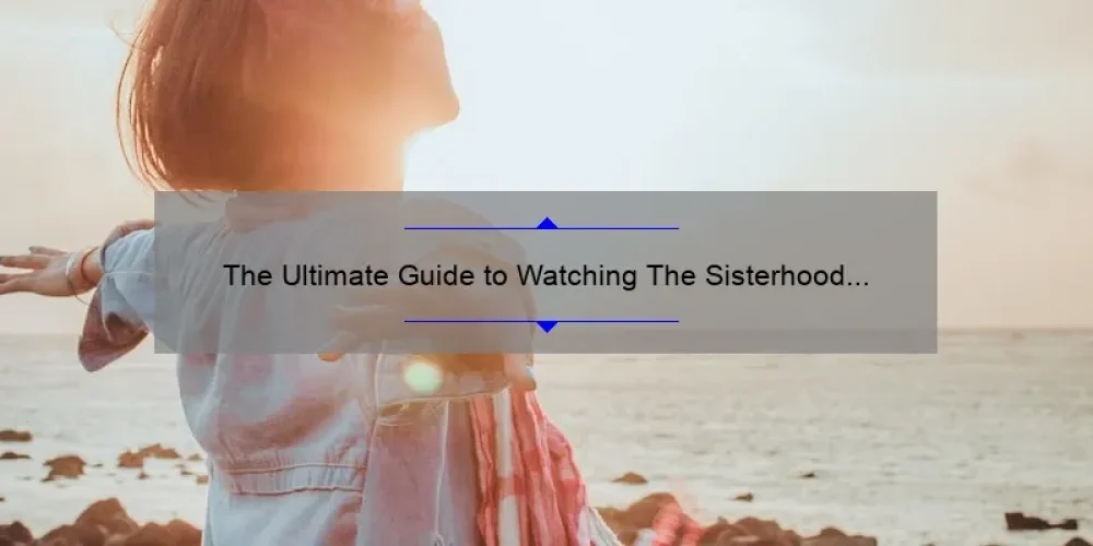 The Ultimate Guide to Watching The Sisterhood of the Traveling Pants 2 Online for Free [With Stats and Stories]