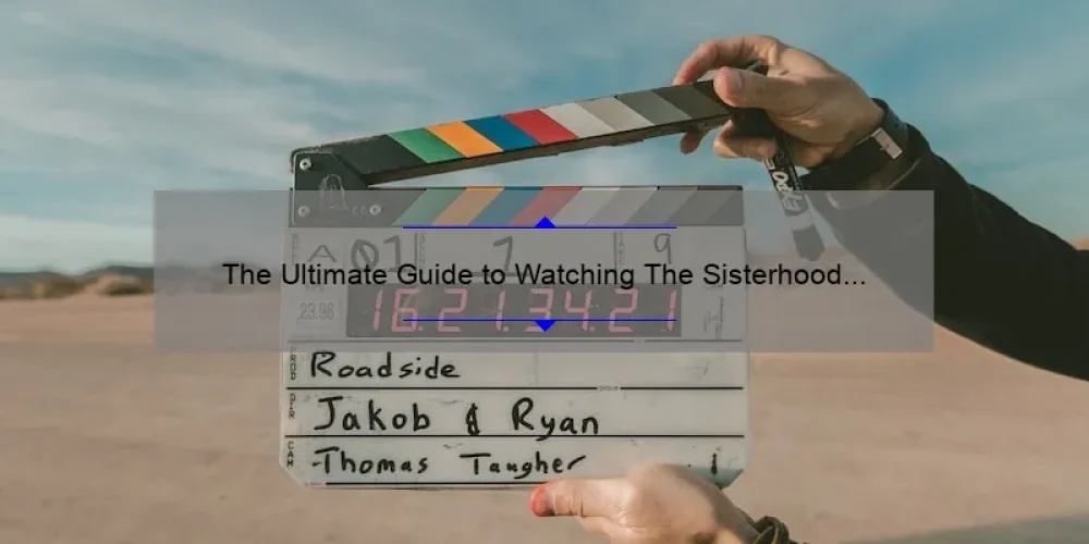 The Ultimate Guide to Watching The Sisterhood of the Traveling Pants Full Movie on YouTube: A Story of Friendship, Stats, and Solutions [2021]