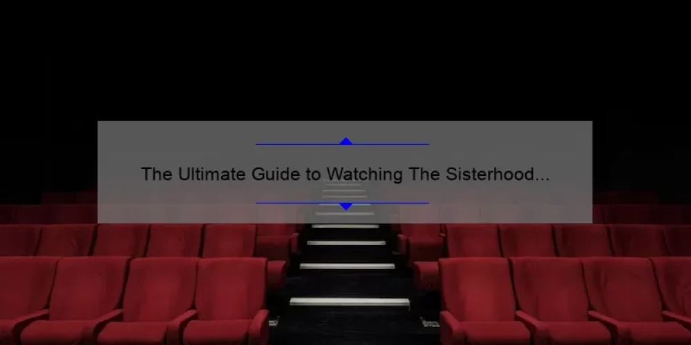 The Ultimate Guide to Watching The Sisterhood of the Traveling Pants Full Movie