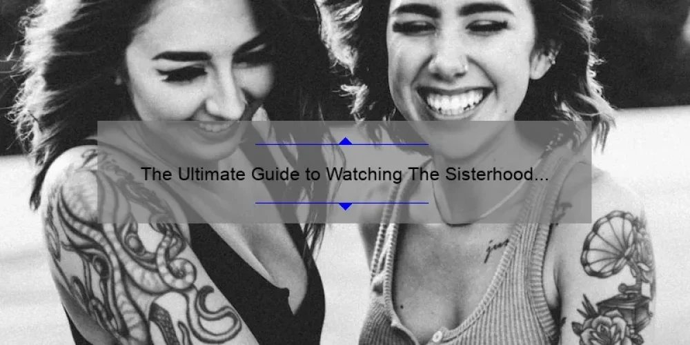 The Ultimate Guide to Watching The Sisterhood of the Traveling Pants Online [with Stats and Tips]