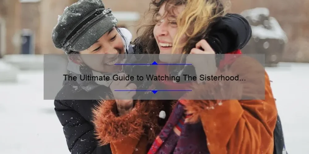 The Ultimate Guide to Watching The Sisterhood of the Traveling Pants Online: A Story of Friendship and Adventure [with Stats and Tips]