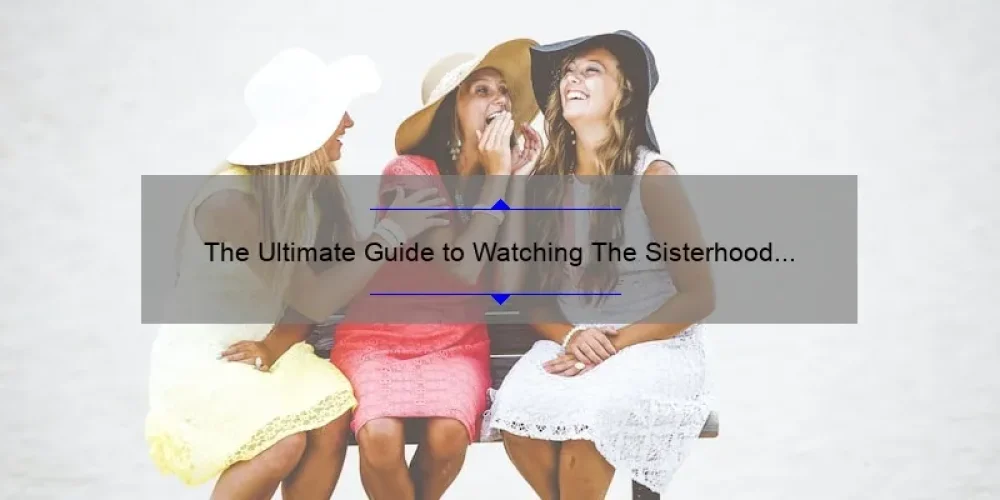 The Ultimate Guide to Watching The Sisterhood of the Traveling Pants on Google Drive: A Story of Friendship, Stats, and Solutions [Keyword]