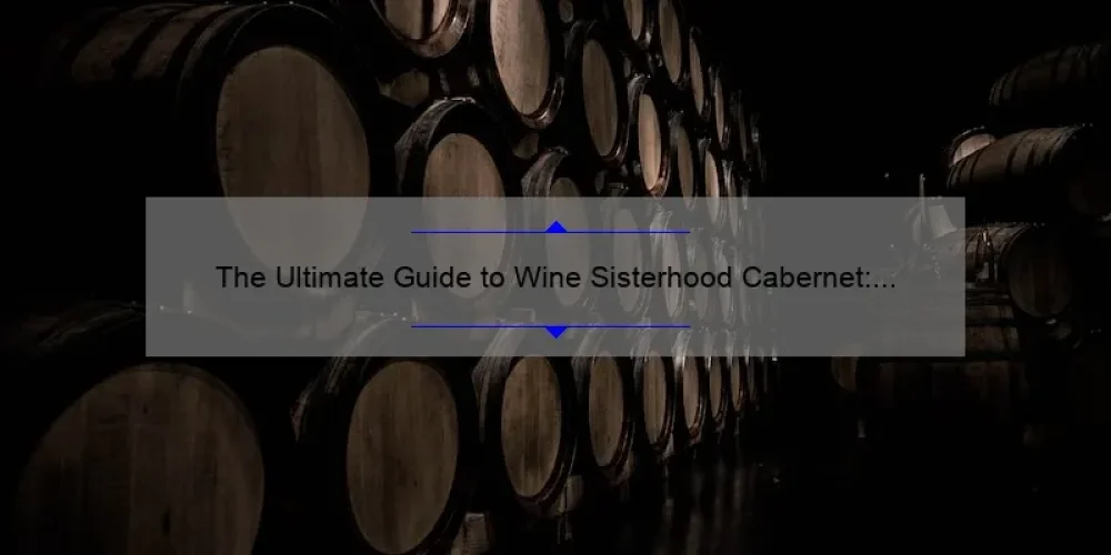 The Ultimate Guide to Wine Sisterhood Cabernet: A Must-Try for Wine Lovers