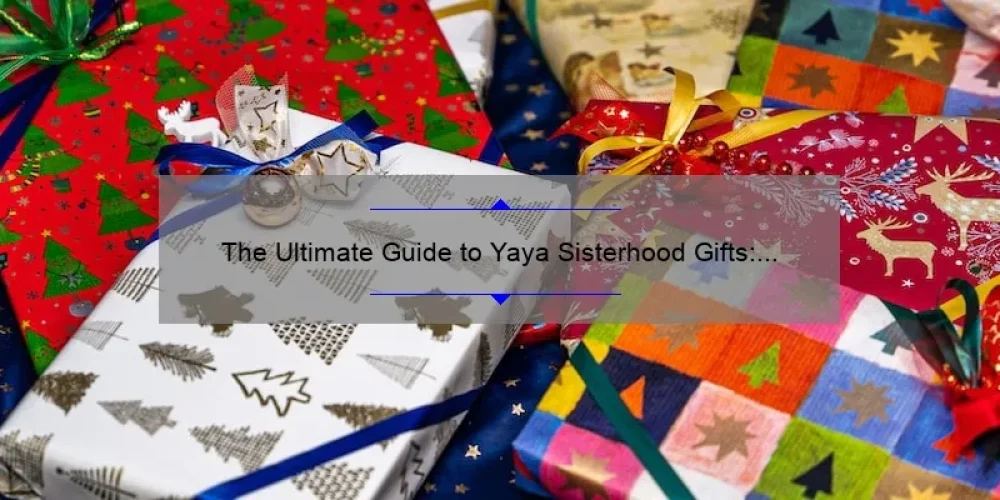 The Ultimate Guide to Yaya Sisterhood Gifts: Celebrating Sisterhood with Thoughtful Presents
