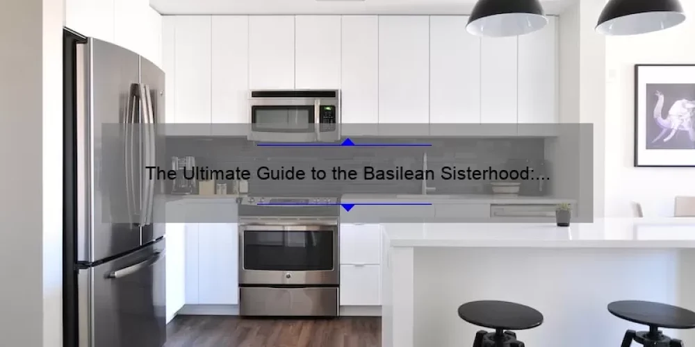 The Ultimate Guide to the Basilean Sisterhood: Unveiling Their Secrets [With Real-Life Stories and Data-Driven Insights]