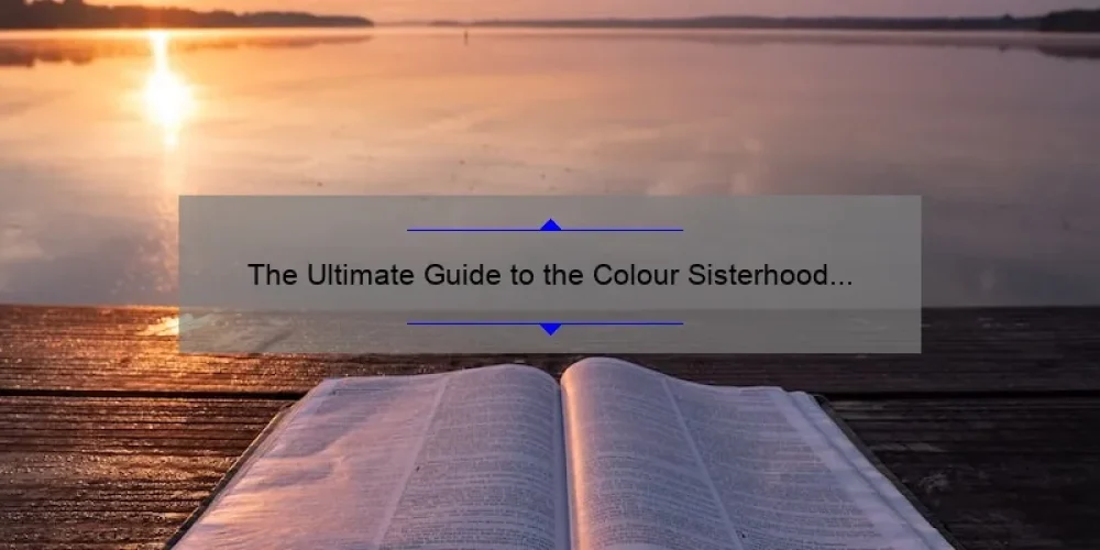 The Ultimate Guide to the Colour Sisterhood Bible: A Story of Sisterhood, Stats, and Solutions [Expert Tips Included]