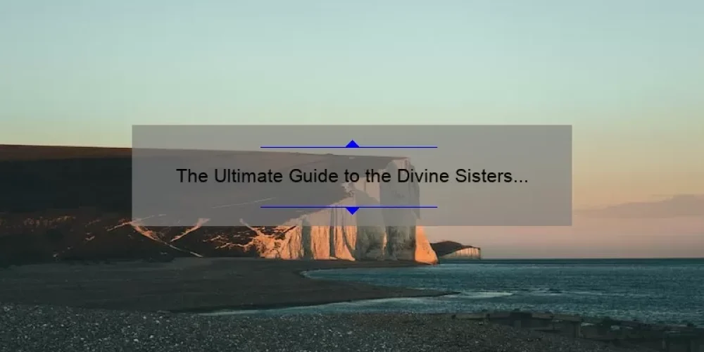 The Ultimate Guide to the Divine Sisters of the Ya Ya Sisterhood Movie: A Heartwarming Story, Must-Know Facts, and Surprising Stats [For Fans and Newcomers]