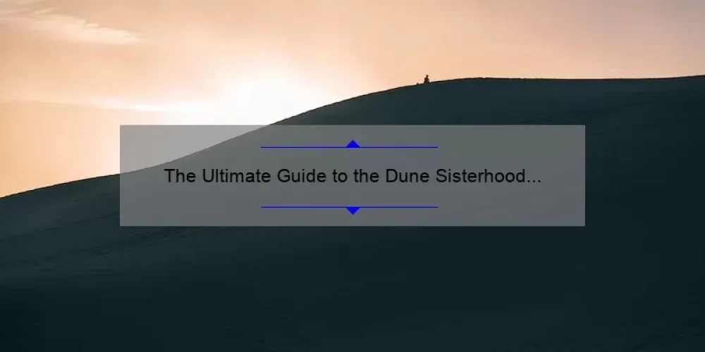 The Ultimate Guide to the Dune Sisterhood HBO Release Date: A Story of Anticipation and Excitement [2021 Update]