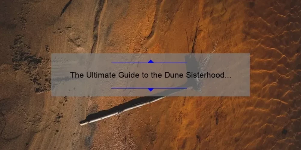 The Ultimate Guide to the Dune Sisterhood Series: Unveiling the Mysteries, Sharing the Secrets, and Revealing the Stats [For Fans and Newcomers Alike]