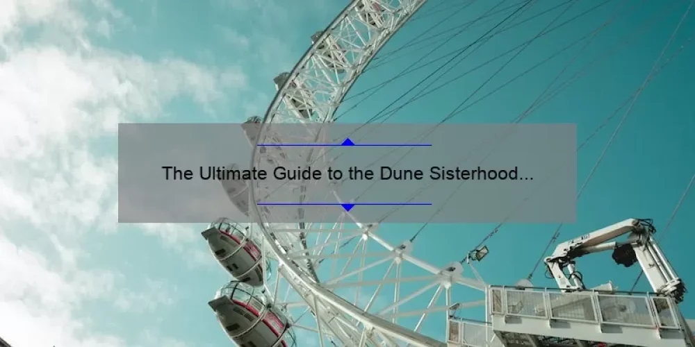 The Ultimate Guide to the Dune Sisterhood Show: A Compelling Story, Practical Tips, and Eye-Opening Stats [For Fans and Newcomers Alike]