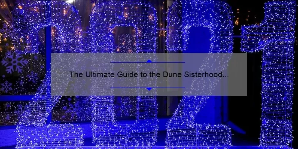 The Ultimate Guide to the Dune Sisterhood TV Series: Unveiling the Mysteries, Sharing the Secrets, and Revealing the Stats [2021 Update]