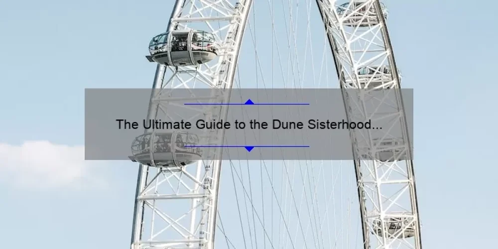 The Ultimate Guide to the Dune Sisterhood TV Show: A Compelling Story, Practical Tips, and Eye-Opening Stats [2021]