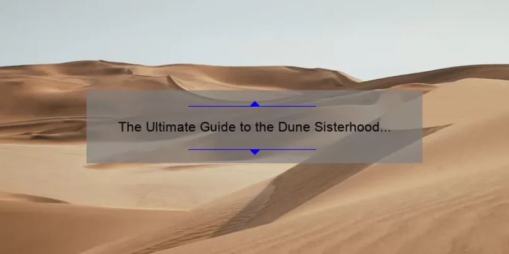 The Ultimate Guide to the Dune Sisterhood on HBO: Uncovering the Mysteries, Solving the Problems, and Revealing the Stats [2021]