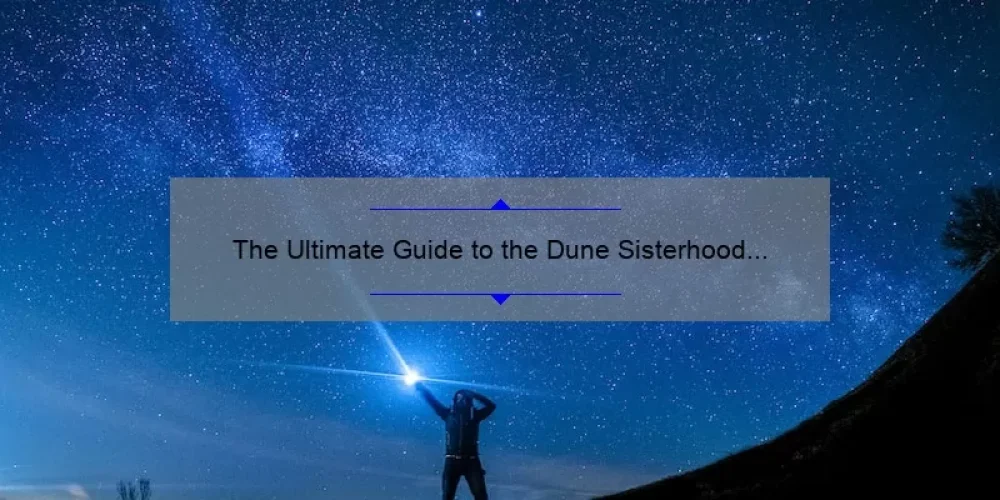 The Ultimate Guide to the Dune Sisterhood on HBO Max: Uncovering the Mysteries, Stats, and Stories [2021]