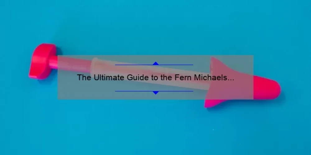 The Ultimate Guide to the Fern Michaels Sisterhood Collection: Unveiling the Inspiring Stories, Tips, and Stats [For Fans and Newcomers Alike]