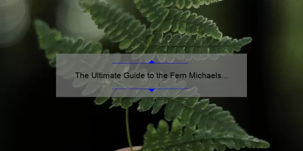 The Ultimate Guide to the Fern Michaels Sisterhood Series: A Compelling Story, Complete List in Order, and Helpful Tips [2021]